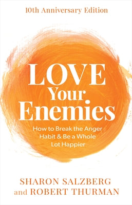 Love Your Enemies: How to Break the Anger Habit & Be a Whole Lot Happier by Salzberg, Sharon