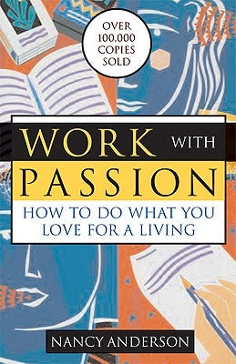 Work with Passion: How to Do What You Love for a Living by Anderson, Nancy