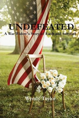 Undefeated: A War Widow's Story of Faith and Survival by Taylor, Wendy