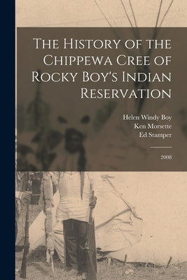 The History of the Chippewa Cree of Rocky Boy's Indian Reservation: 2008 by Stamper, Ed