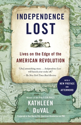 Independence Lost: Lives on the Edge of the American Revolution by Duval, Kathleen