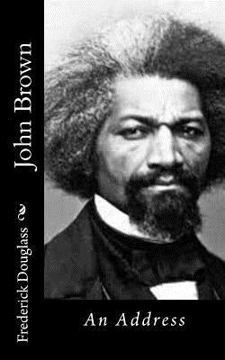 John Brown: An Address by Douglass, Frederick