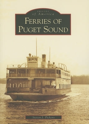 Ferries of Puget Sound by Pickens, Steven J.
