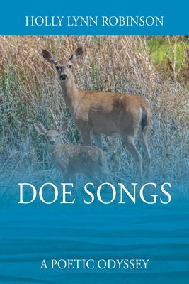 Doe Songs: A Poetic Odyssey by Robinson, Holly Lynn