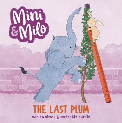 The Last Plum: A Mini and Milo Book by Dimos, Venita