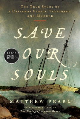 Save Our Souls: The True Story of a Castaway Family, Treachery, and Murder by Pearl, Matthew