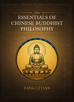 The Essentials of Chinese Buddhist Philosophy (Volume II) by Fang, Litian