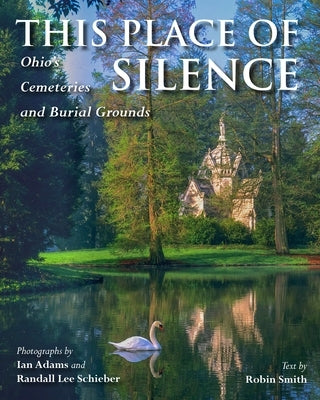 This Place of Silence: Ohio's Cemeteries and Burial Grounds by Adams, Ian