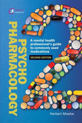 Psychopharmacology: A Mental Health Professional's Guide to Commonly Used Medications by Mwebe, Herbert