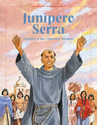 Junipero Serra: Founder of the California Missions by Gondosch, Linda