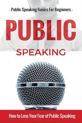 Public Speaking: Public Speaking 101 - Public Speaking for Beginners - Public Speaking Introduction - Public Speaking Tips - Public Spe by Safavi, Aidin