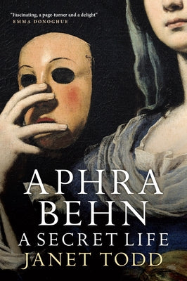 Aphra Behn: A Secret Life by Todd, Janet