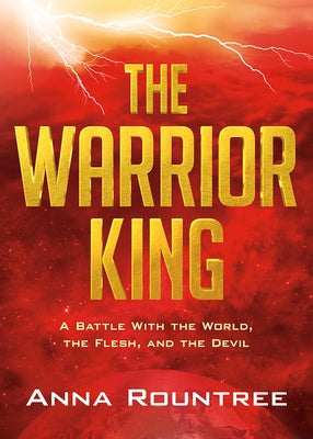 The Warrior King: A Battle with the World, the Flesh, and the Devil by Rountree, Anna