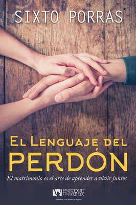 El Lenguaje del Perdón: El Matrimonio Es El Arte de Aprender a Vivir Juntos by Porras, Sixto