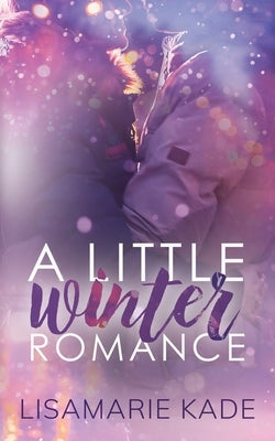 A Little Winter Romance by Kade, Lisamarie