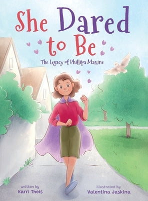 She Dared to Be: The Legacy of Phillipa Maxine by Theis, Karri