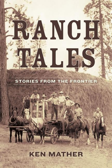 Ranch Tales: Stories from the Frontier by Mather, Ken