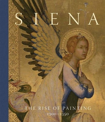 Siena: The Rise of Painting, 1300-1350 by Cannon, Joanna