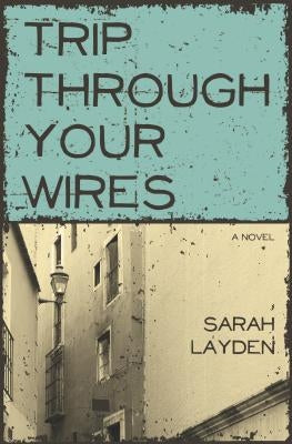 Trip Through Your Wires by Layden, Sarah
