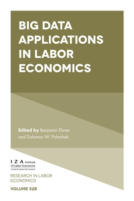 Big Data Applications in Labor Economics by Elsner, Benjamin