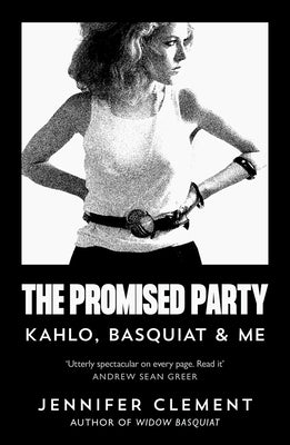 The Promised Party: Kahlo, Basquiat and Me by Clement, Jennifer