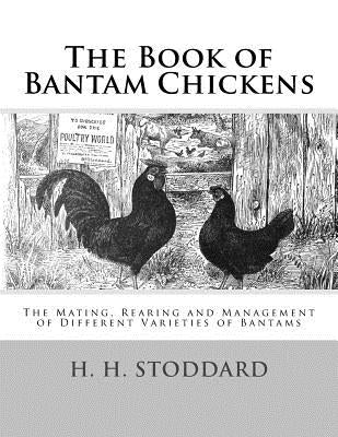 The Book of Bantam Chickens: The Mating, Rearing and Management of Different Varieties of Bantams by Chambers, Jackson