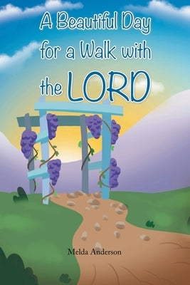 A Beautiful Day for a Walk with the Lord by Anderson, Melda