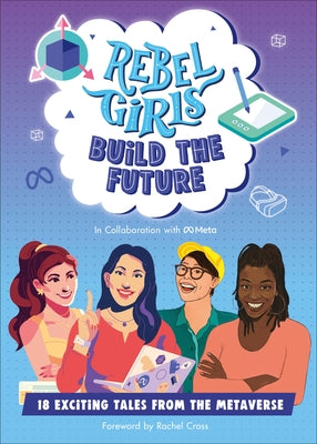 Rebel Girls Build the Future: Terrific Tales from the Metaverse by Rebel Girls