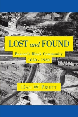 LOST and FOUND: Beacon's Black Community 1850 - 1930 by Pruitt, Dan W.