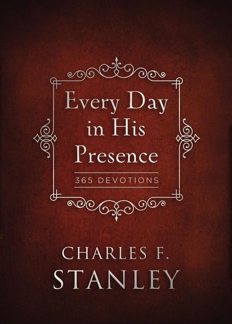 Every Day in His Presence: A Daily Devotional for Finding Peace and Purpose (365 Devotions - Inspiration for Every Day of the Year) by Stanley, Charles F.
