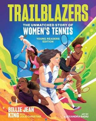 Trailblazers: The Unmatched Story of Women's Tennis, Young Readers Edition by King, Billie Jean