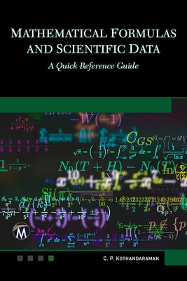 Mathematical Formulas and Scientific Data: A Quick Reference Guide by Kothandaraman, C. P.