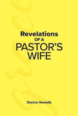 Revelations of a Pastor's Wife by Howells, Donna