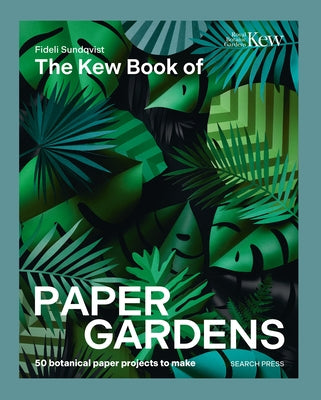The Kew Book of Paper Gardens: 50 Botanical Paper Projects to Make by Sundqvist, Fideli