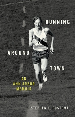 Running Around Town: An Ann Arbor Memoir by Postema, Stephen K.