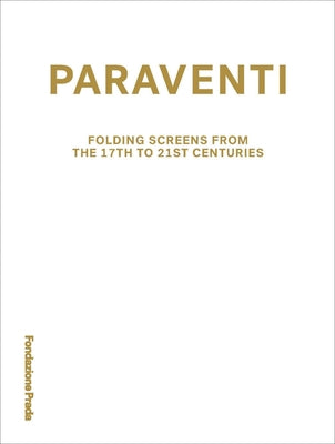 Paraventi: Folding Screens from the 17th to 21st Century by Cullinan, Nicholas
