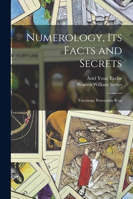 Numerology, Its Facts and Secrets; Vocations, Personality Keys by Taylor, Ariel Yvon