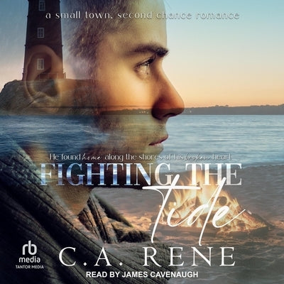 Fighting the Tide: A Small Town, Second Chance Romance by Rene, C. a.