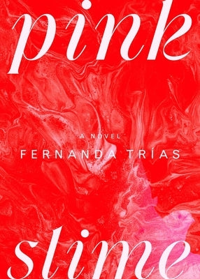 Pink Slime by Tr&#237;as, Fernanda