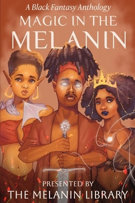 Magic in the Melanin: A Black Fantasy Anthology by Library, Melanin