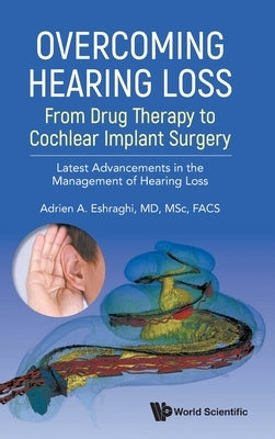 Overcoming Hearing Loss by Adrien a Eshraghi