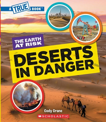 Deserts in Danger (a True Book: The Earth at Risk) by Crane, Cody