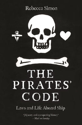The Pirates' Code: Laws and Life Aboard Ship by Simon, Rebecca