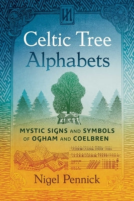 Celtic Tree Alphabets: Mystic Signs and Symbols of Ogham and Coelbren by Pennick, Nigel