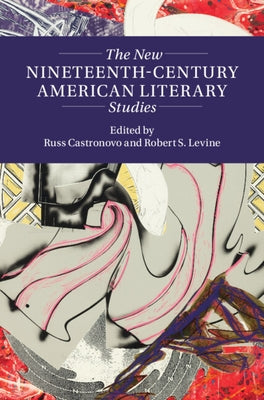 The New Nineteenth-Century American Literary Studies by Castronovo, Russ