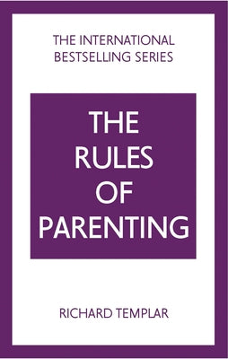 The Rules of Parenting: A Personal Code for Bringing Up Happy, Confident Children by Templar, Richard