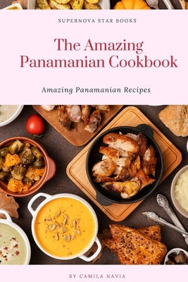 The Amazing Panamanian Cookbook: Amazing Panamanian Recipes by Books, Supernova Star