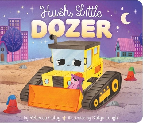 Hush, Little Dozer by Colby, Rebecca