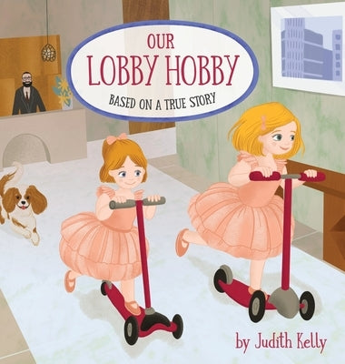 Our Lobby Hobby: Based on a true story. by Kelly, Judith