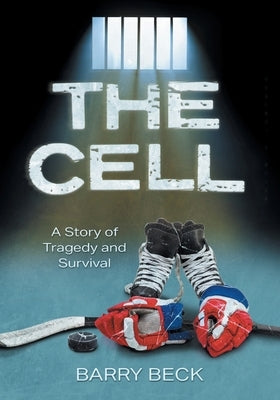 The Cell: A Story Of Tragedy And Survival by Beck, Barry